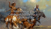Dauntless Update: Native American military contributions from the War of 1812 to the Korean War