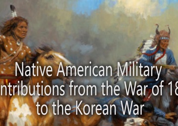 Dauntless Update: Native American military contributions from the War of 1812 to the Korean War