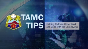 TAMC Tip, Dr. Shantel Fernandez Lopez discusses ways you can help children understand and cope with the Coronavirus