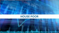 Money Minutes: House Poor