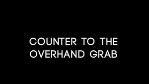 Counter to the Overhand Grab