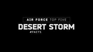 Desert Storm 30th - Air Force Top Five Desert Storm Facts