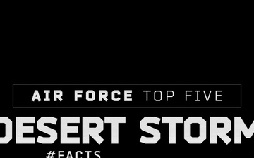 Desert Storm 30th - Air Force Top Five Desert Storm Facts