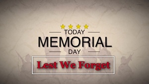 Memorial Day 2021 - Lest We Forget