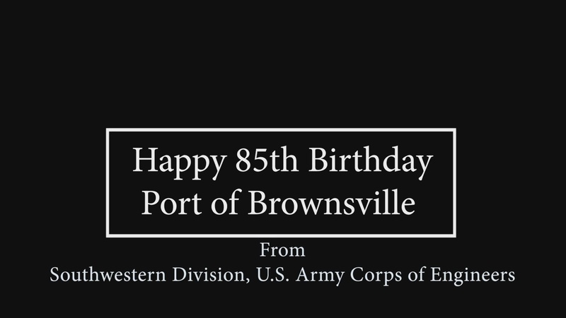 85th Anniversary Message to the Port of Brownsville Texas from SWD Commander