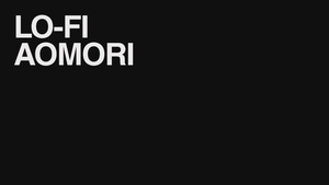 LoFi Aomori: Everything is Blossom Part One