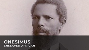 Black History Month Vignette: Onesimus -  African Slave