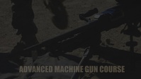 Marines train during Advanced Machine Gun Course