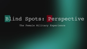 Blind Spots: Female Military Perspective