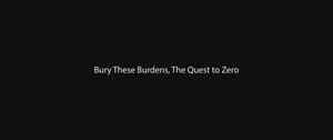 Bury These Burdens, The Quest to Zero