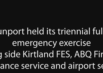 Kirtland FES, ABQ Fire and ambulance service and Sunport Security conducted a full-scale emergency exercise on April 27th.