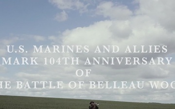 U.S. MARINES AND ALLIES MARK 104TH ANNIVERSARY OF THE BATTLE OF BELLEAU WOOD