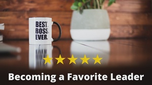 Leadership Snacks; Becoming a Favorite Leader