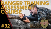 Ep 32 - Ranger Training Assessment Course With Sgt. 1st Class Garcia