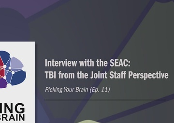 Picking Your Brain: Interview with the SEAC — TBI from a Joint Staff Perspective (Ep. 11)
