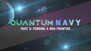 Quantum Navy Episode 3: Forging a New Frontier