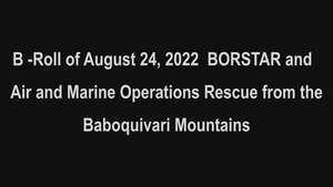 B-Roll: Air and Marine Operations and U.S. Border Patrol execute a rescue in the Baboquivari Mountains