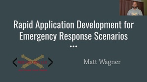 Rapid Application Development for Emergency Response Scenarios, presented by Matt Wagner