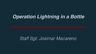 Operation Lightning in a Bottle: Staff Sgt. Josimar Macareno