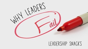 Leadership Snack; why leaders fail