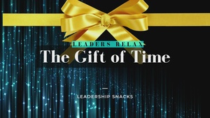 Leadership Snack: The Gift of Time