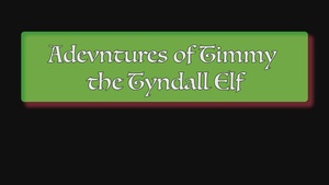 Adventures of Timmy the Tyndall Elf
