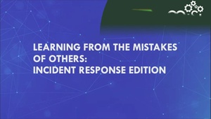 AvengerCon VII: Learning from the Mistakes of Others: Incident Response Edition