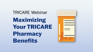 Maximizing Your TRICARE Pharmacy Benefits
