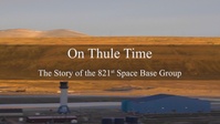 On Thule Time: The Story of the 821st Space Base Group