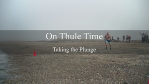 On Thule Time: Taking the Plunge