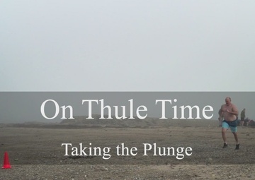 On Thule Time: Taking the Plunge