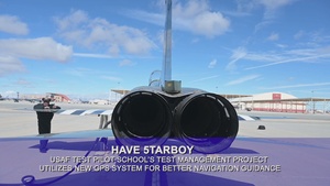 Have 5tarboy: USAF Test Pilot School's Test Management Project utilizes new GPS system for better navigation guidance for aircraft