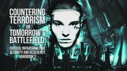 Promo | Countering Terrorism on Tomorrow’s Battlefield: Critical Infrastructure Security and Resiliency