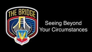 May 2023 Bridge Chat - Seeing Beyond Your Circumstances