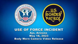 Use of Force Incident, Ajo, Arizona. May 18, 2023