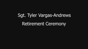 Sgt. Tyler Vargas-Andrews Retirement Ceremony