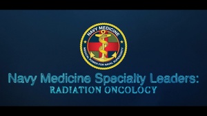 Navy Medicine Specialty Leaders: Radiation Oncology
