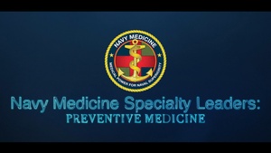 Navy Medicine Specialty Leaders: Preventive Medicine