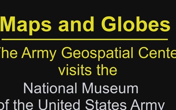 Maps and Globes: The Army Geospatial Center visits the National Museum of the United States Army
