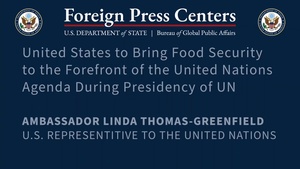 New York Foreign Press Center Briefing on "United States to Bring Food Security to the Forefront of the United Nations Agenda During Presidency of UN Security Council"