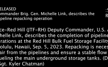 JTF-RH Deputy Commander, U.S. Army  Brig. Gen. Michelle Link, describes the completion of pipeline  repacking operations at the RHBFSF.
