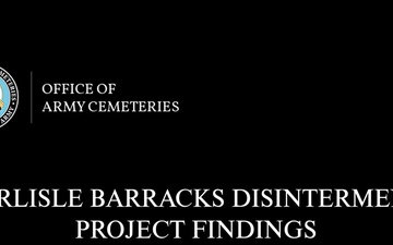 Carlisle Barracks Disinterment Project Findings