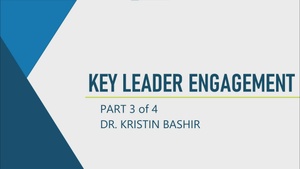 Key Leader Engagements part three – Dr. Kristin Bashir