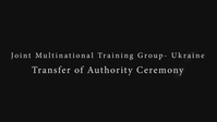Joint Multinational Training Group-Ukraine Transfer of Authority Ceremony