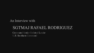 An interview with Sgt. Maj. Rafael Rodriguez, Command Senior Enlisted Leader of U.S. Southcomm