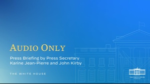 Press Briefing by Press Secretary Karine Jean-Pierre and John Kirby