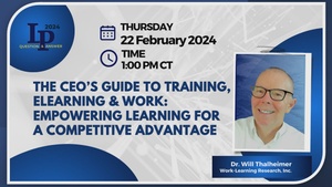 LPQ&A 22 Feb 2024 featuring Dr. Will Thalheimer presenting The CEO's Guide to Training ELearning & Work Empowering Learning for a Competitive Advantage