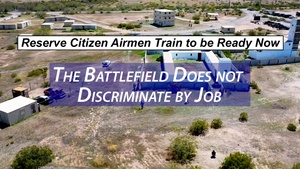 Reserve Citizen Airmen Train to be Ready Now: The Battlefield Does not Discriminate by Job