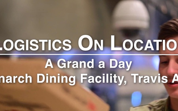 Logistics On Location: A Grand A Day, Monarch Dining Facility, Travis AFB
