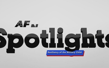 AFN Tv Spotlight: The Resiliency of the Military Child